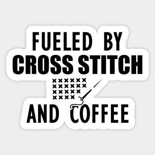 Cross Stitch - Fueled by cross stitch and coffee Sticker